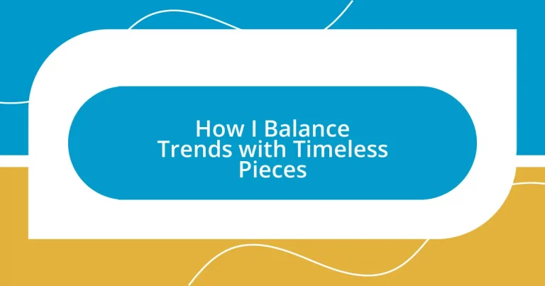 How I Balance Trends with Timeless Pieces