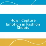 How I Capture Emotion in Fashion Shoots