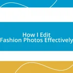 How I Edit Fashion Photos Effectively