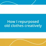 How I repurposed old clothes creatively