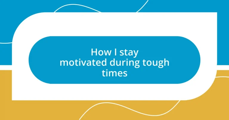 How I stay motivated during tough times