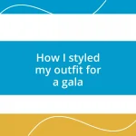 How I styled my outfit for a gala