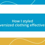 How I styled oversized clothing effectively