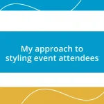 My approach to styling event attendees