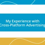 My Experience with Cross-Platform Advertising