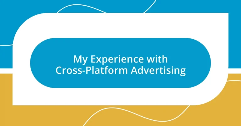 My Experience with Cross-Platform Advertising