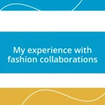 My experience with fashion collaborations