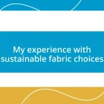 My experience with sustainable fabric choices