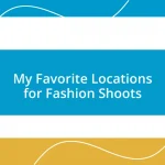 My Favorite Locations for Fashion Shoots