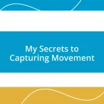 My Secrets to Capturing Movement