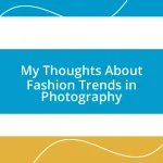 My Thoughts About Fashion Trends in Photography