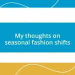 My thoughts on seasonal fashion shifts