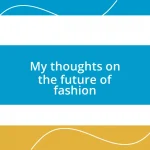 My thoughts on the future of fashion