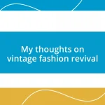 My thoughts on vintage fashion revival