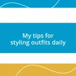 My tips for styling outfits daily