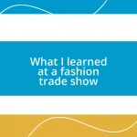 What I learned at a fashion trade show