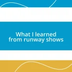 What I learned from runway shows