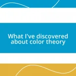 What I’ve discovered about color theory