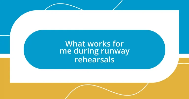 What works for me during runway rehearsals