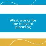 What works for me in event planning