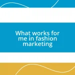 What works for me in fashion marketing