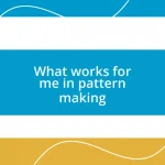 What works for me in pattern making