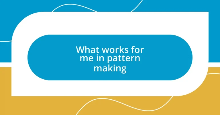 What works for me in pattern making