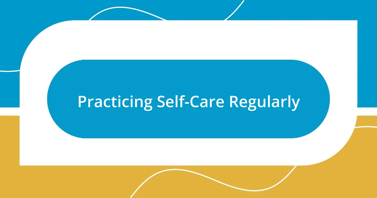 Practicing Self-Care Regularly