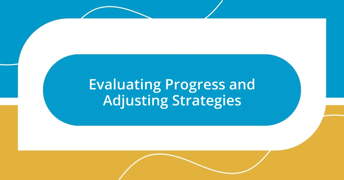 Evaluating Progress and Adjusting Strategies