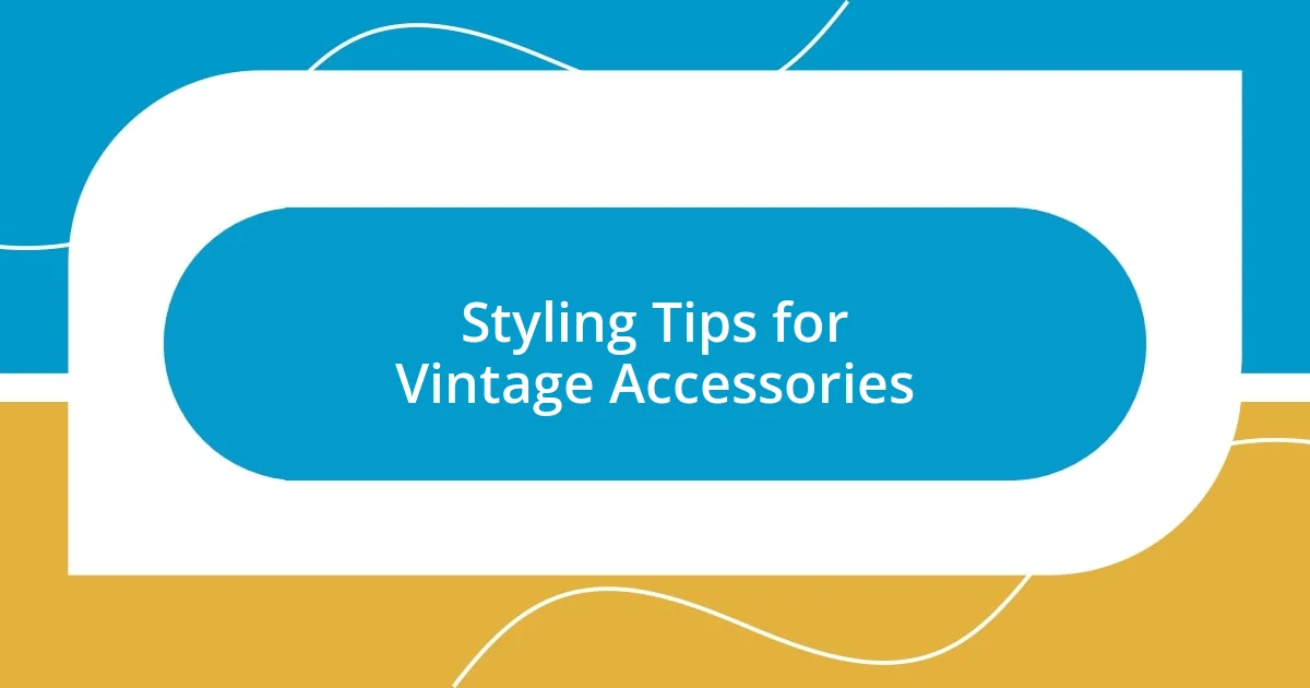 Styling Tips for Vintage Accessories