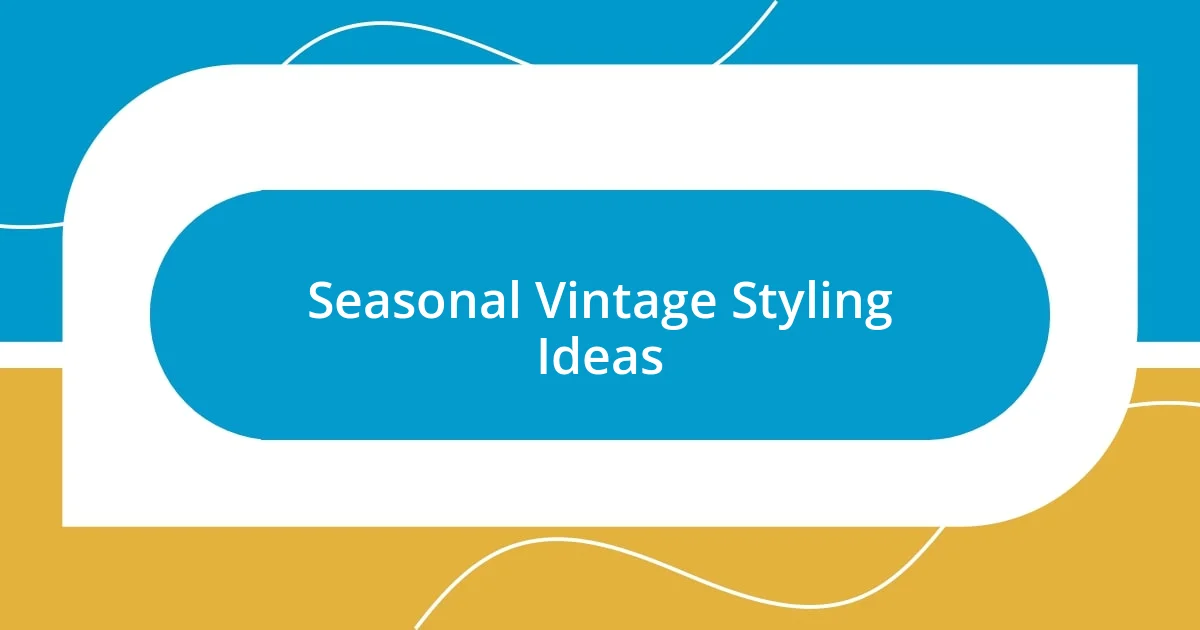 Seasonal Vintage Styling Ideas