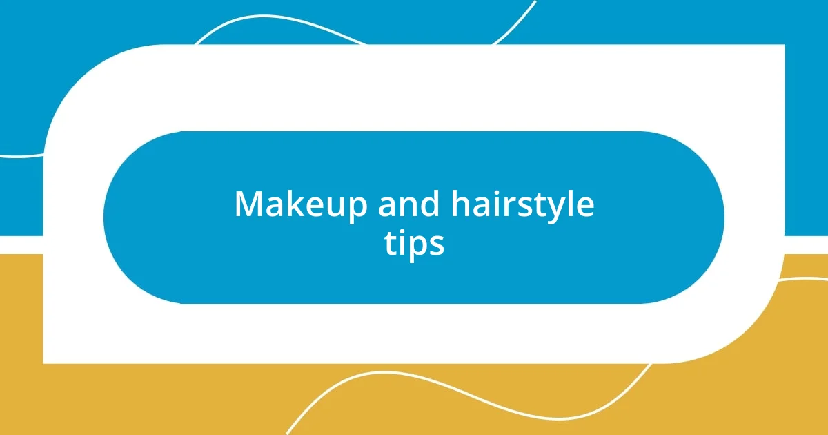 Makeup and hairstyle tips