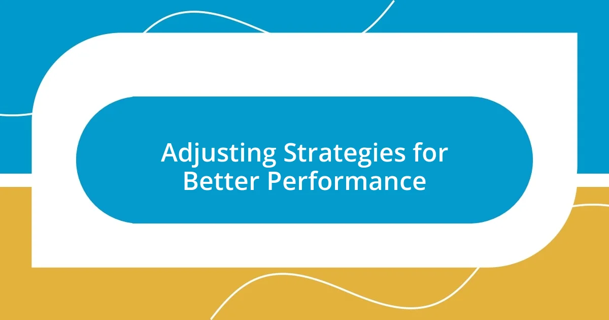 Adjusting Strategies for Better Performance