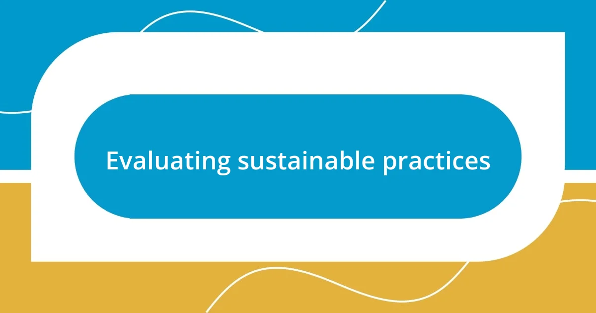 Evaluating sustainable practices