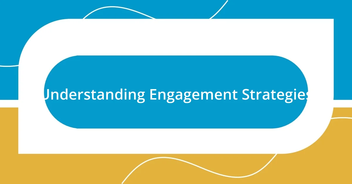 Understanding Engagement Strategies