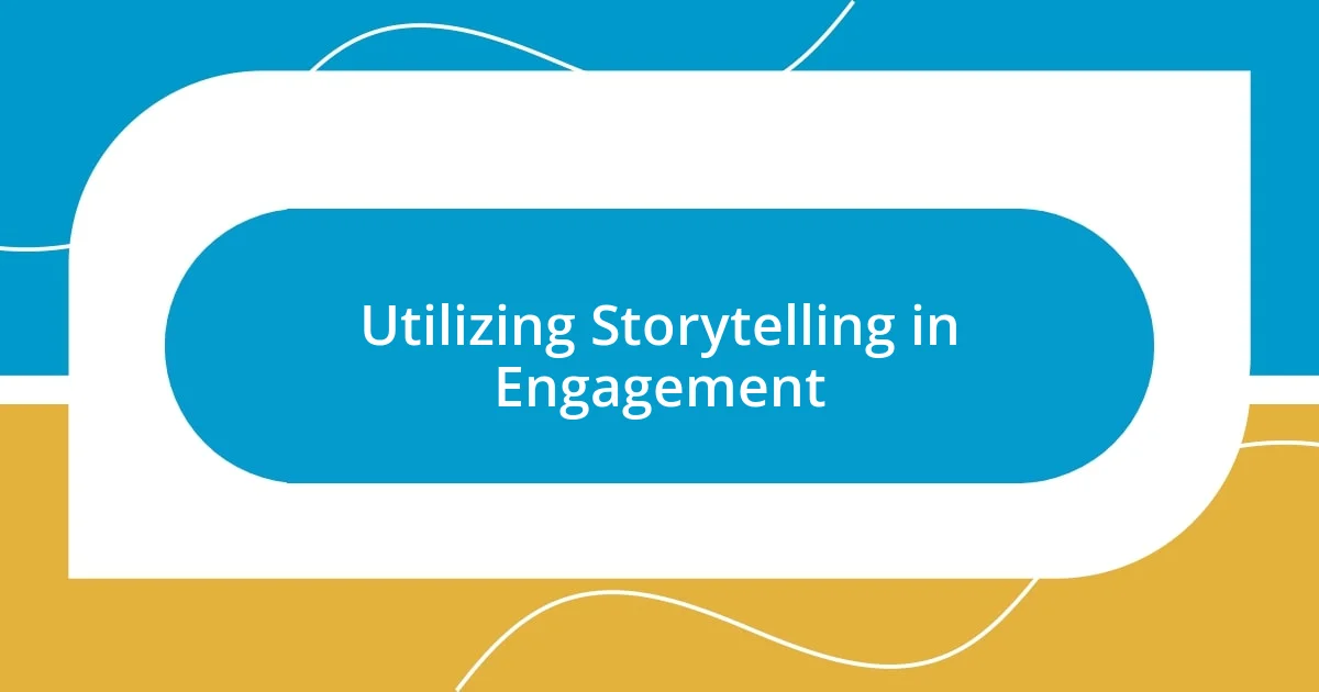 Utilizing Storytelling in Engagement