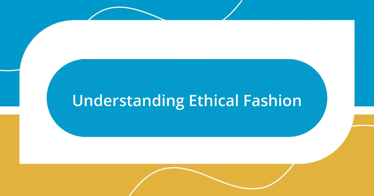 Understanding Ethical Fashion