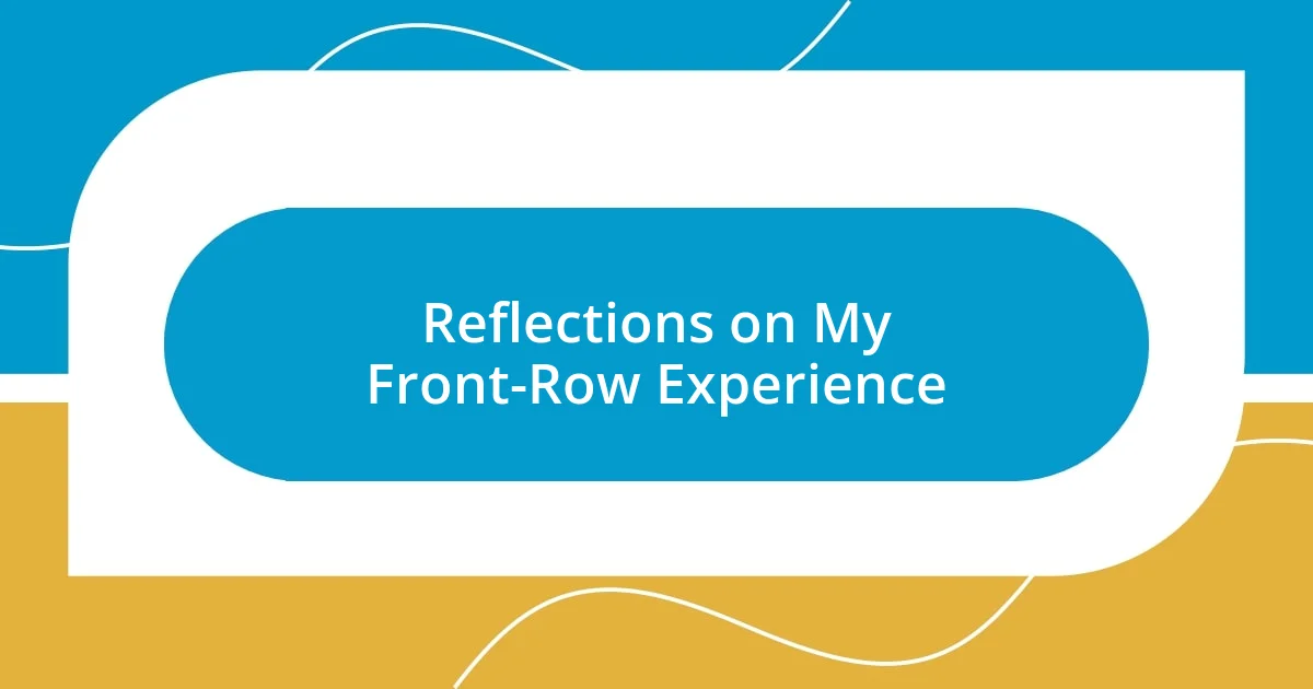 Reflections on My Front-Row Experience