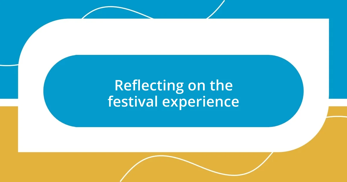 Reflecting on the festival experience