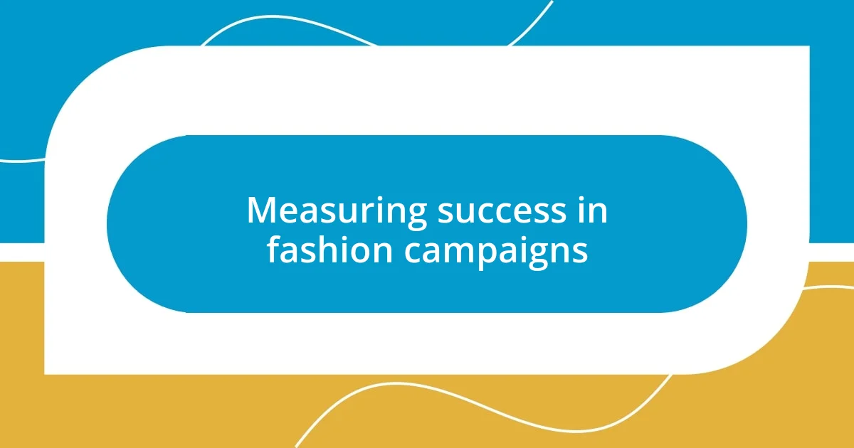 Measuring success in fashion campaigns