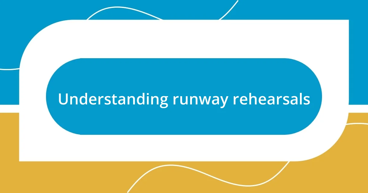 Understanding runway rehearsals